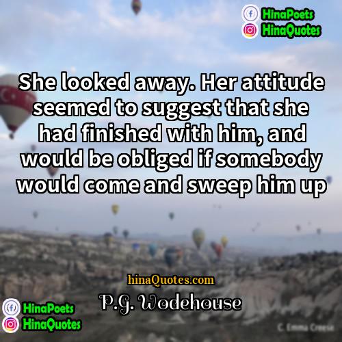 PG Wodehouse Quotes | She looked away. Her attitude seemed to